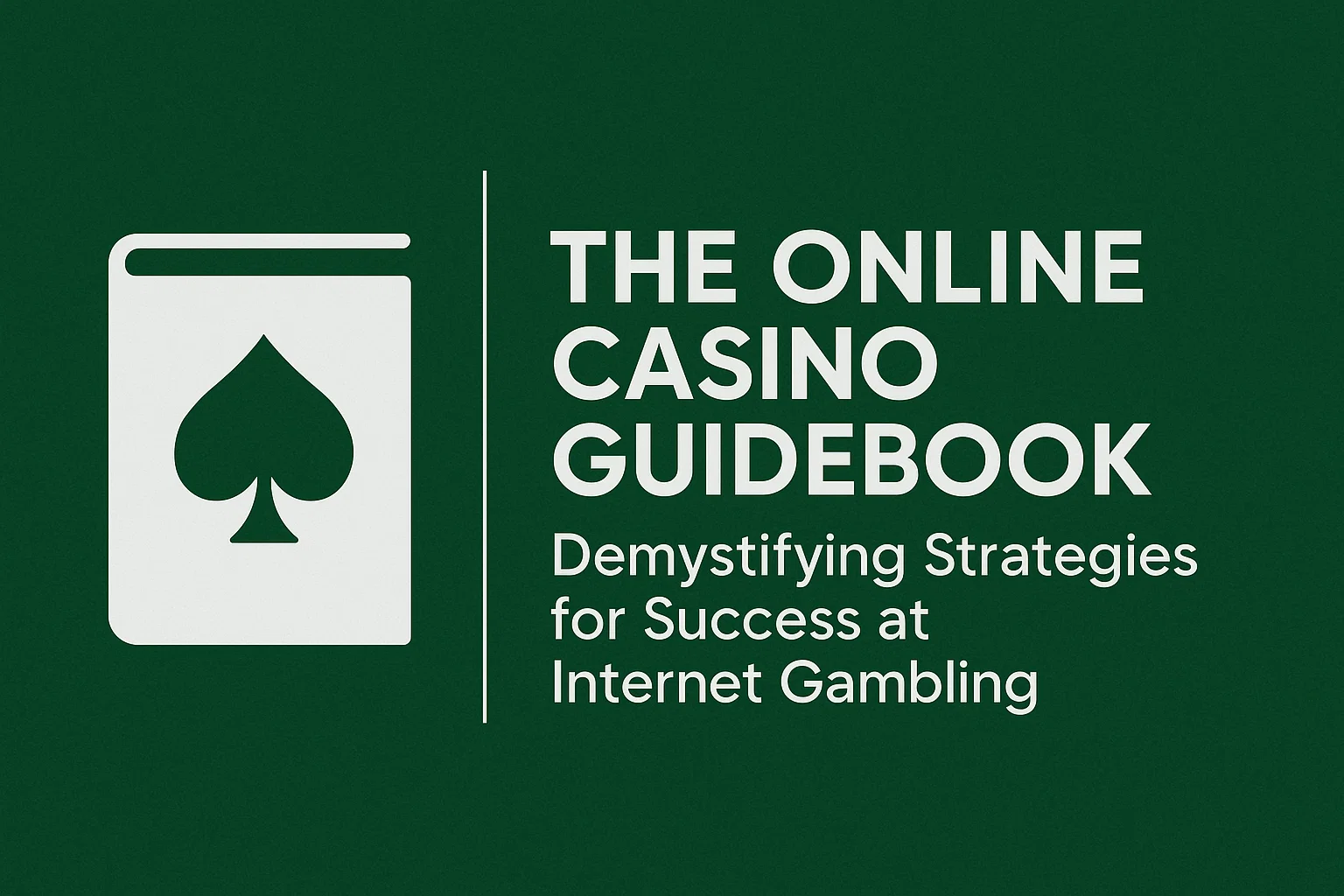 The Online Casino Guidebook: Demystifying Strategies for Success at Internet Gambling