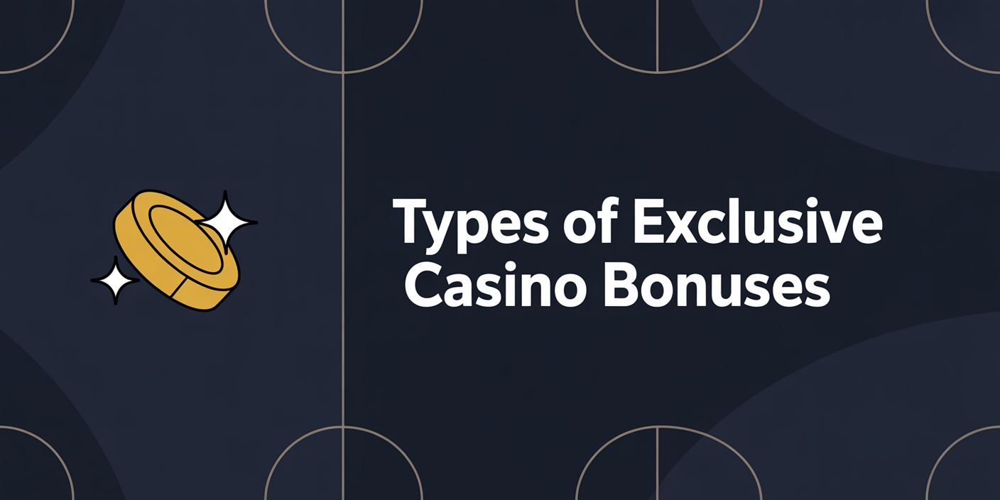 Types of Excluisive Casino Bonuses