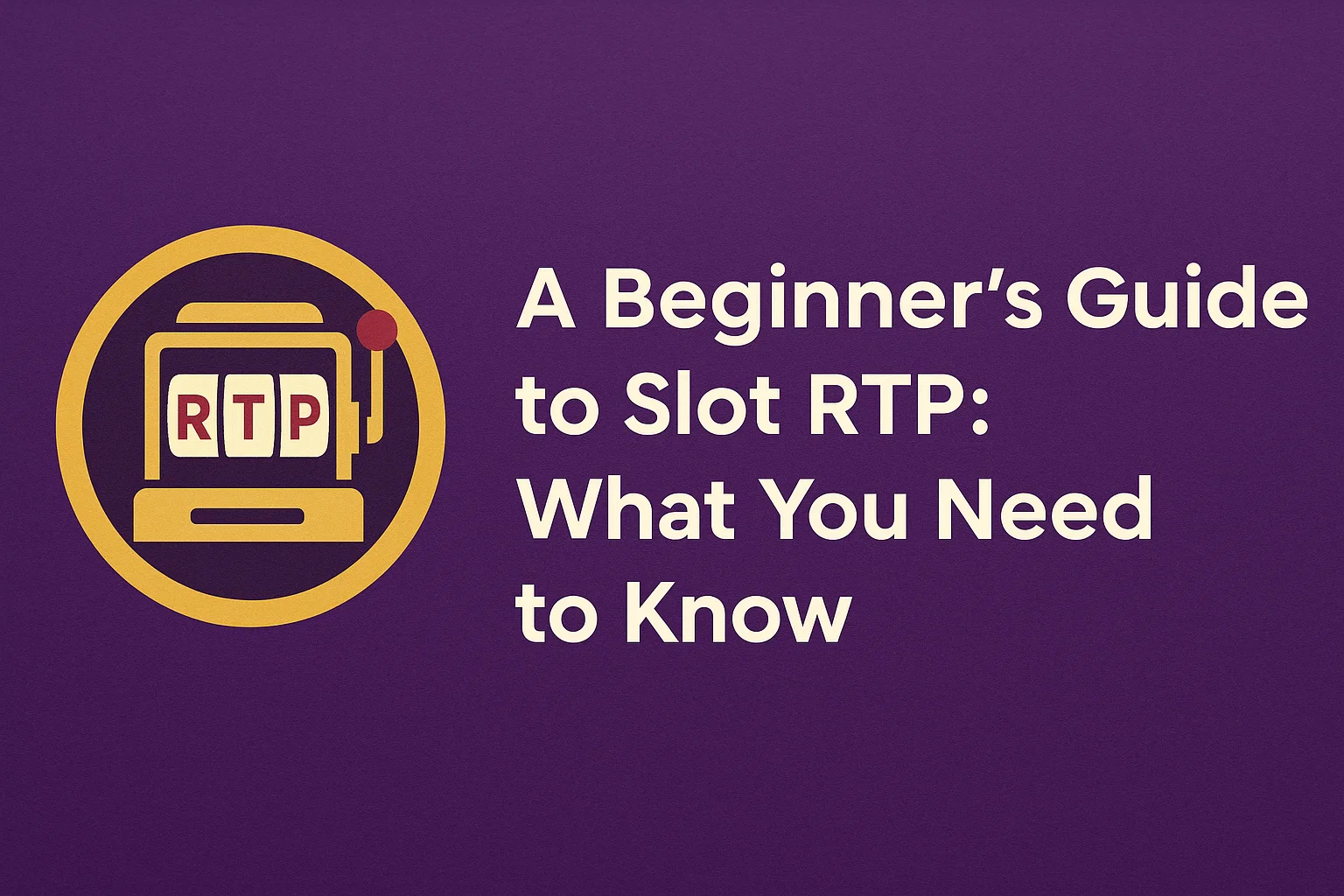 A Beginner's Guide to Slot RTP: What You Need to Know